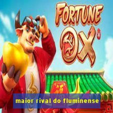 maior rival do fluminense